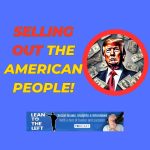 The Lean to the Left Podcast Selling Out the American People